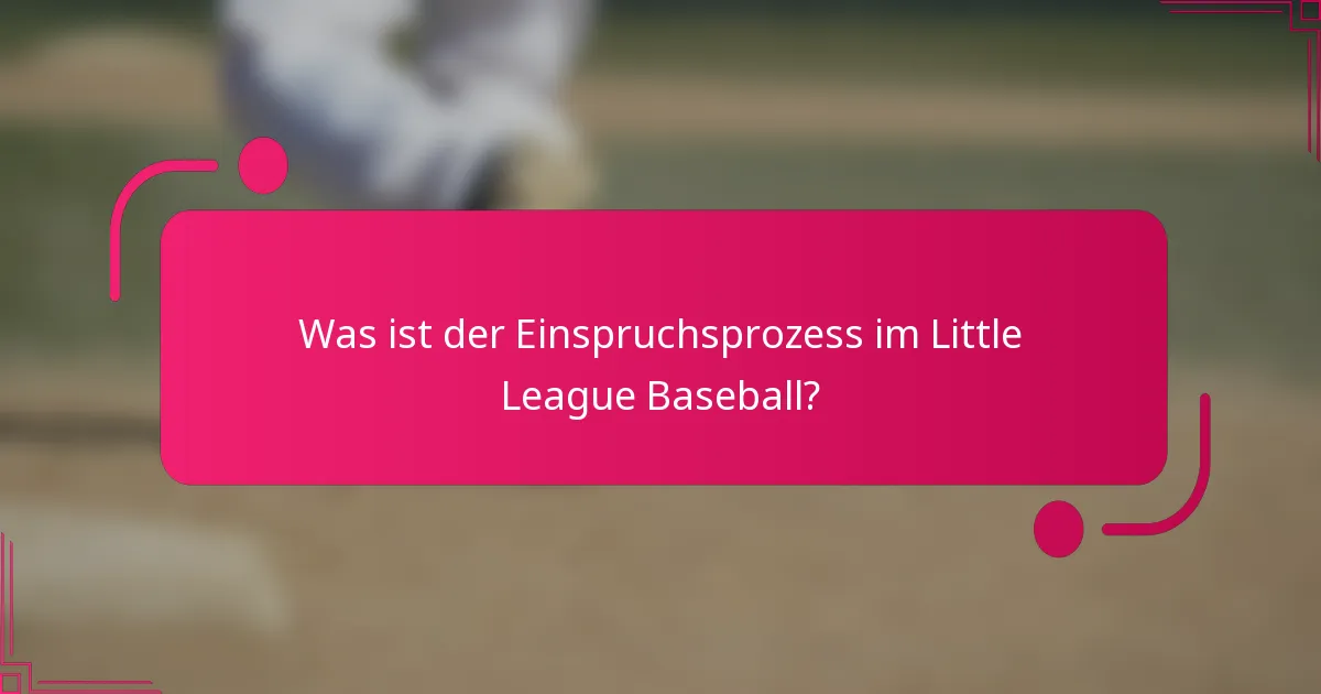 Was ist der Einspruchsprozess im Little League Baseball?
