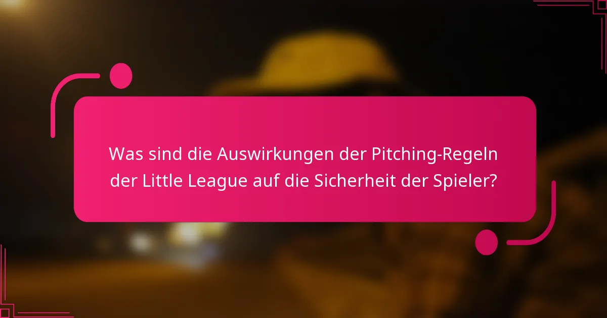 Was sind die Auswirkungen der Pitching-Regeln der Little League auf die Sicherheit der Spieler?