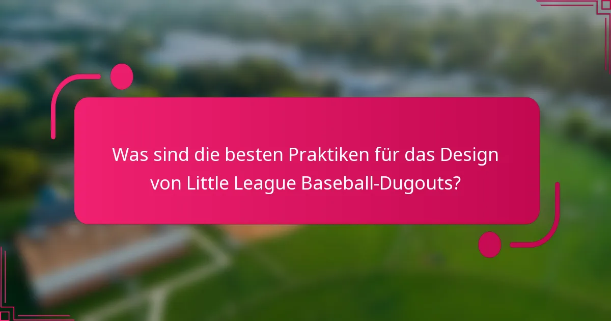 Was sind die besten Praktiken für das Design von Little League Baseball-Dugouts?