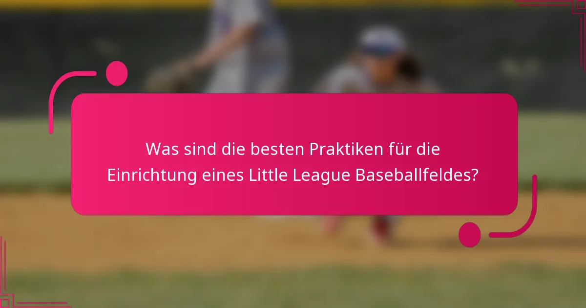 Was sind die besten Praktiken für die Einrichtung eines Little League Baseballfeldes?