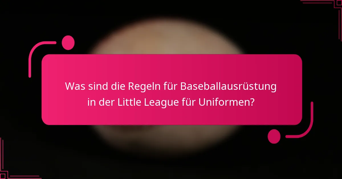 Was sind die Regeln für Baseballausrüstung in der Little League für Uniformen?
