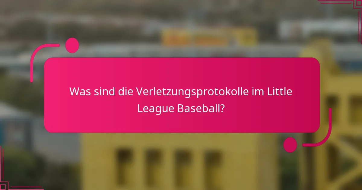 Was sind die Verletzungsprotokolle im Little League Baseball?