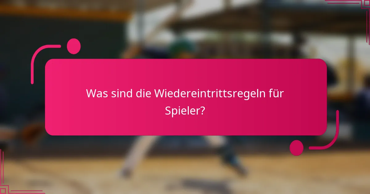 Was sind die Wiedereintrittsregeln für Spieler?