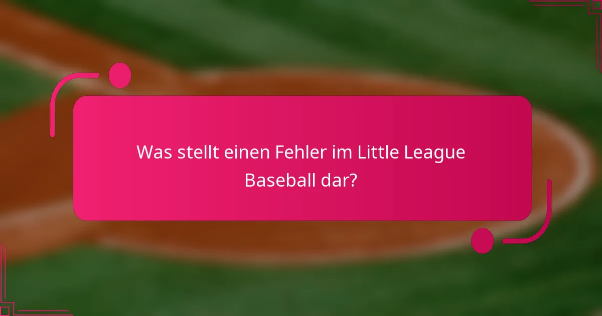 Was stellt einen Fehler im Little League Baseball dar?