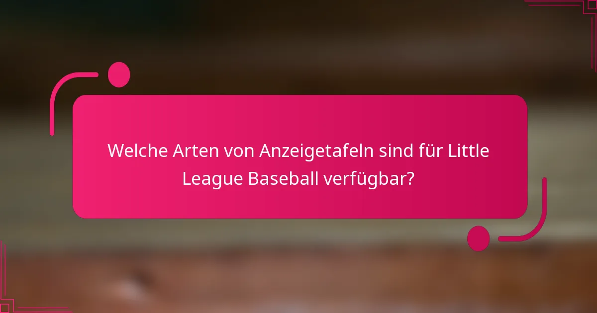 Welche Arten von Anzeigetafeln sind für Little League Baseball verfügbar?