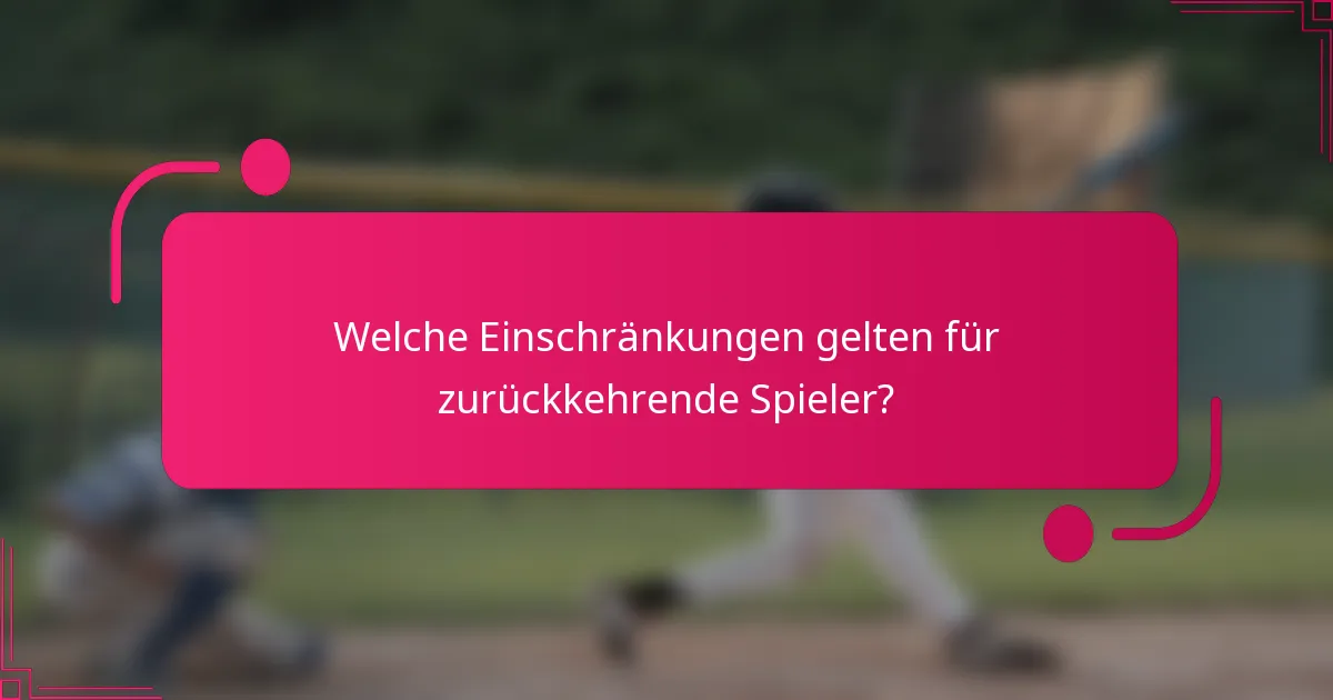 Welche Einschränkungen gelten für zurückkehrende Spieler?