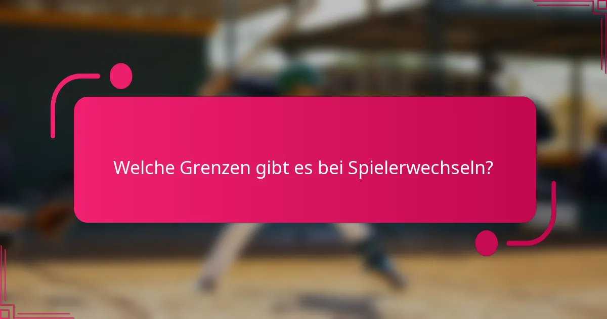 Welche Grenzen gibt es bei Spielerwechseln?