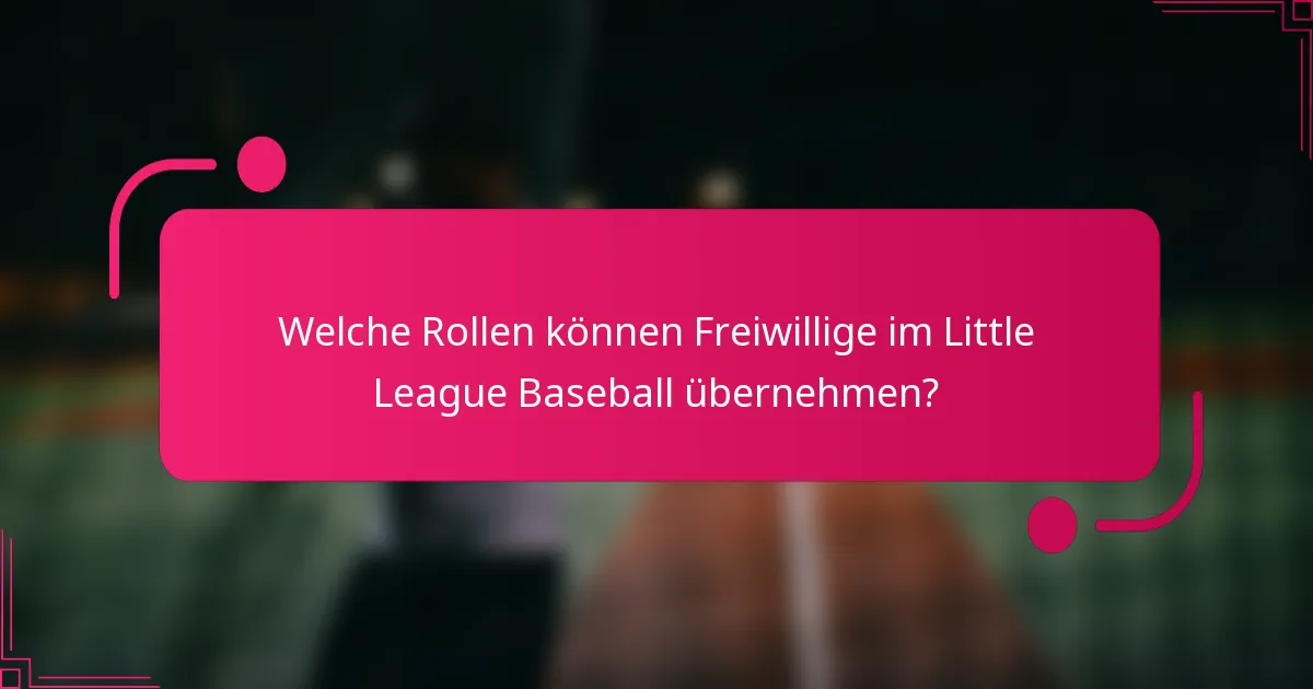Welche Rollen können Freiwillige im Little League Baseball übernehmen?