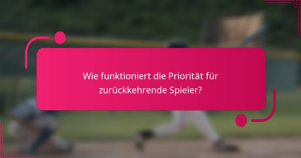Wie funktioniert die Priorität für zurückkehrende Spieler?