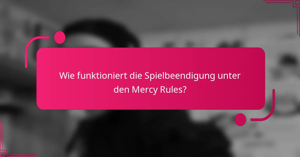 Wie funktioniert die Spielbeendigung unter den Mercy Rules?
