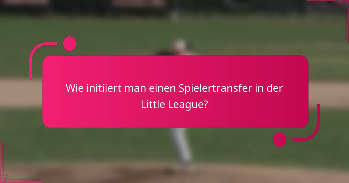 Wie initiiert man einen Spielertransfer in der Little League?