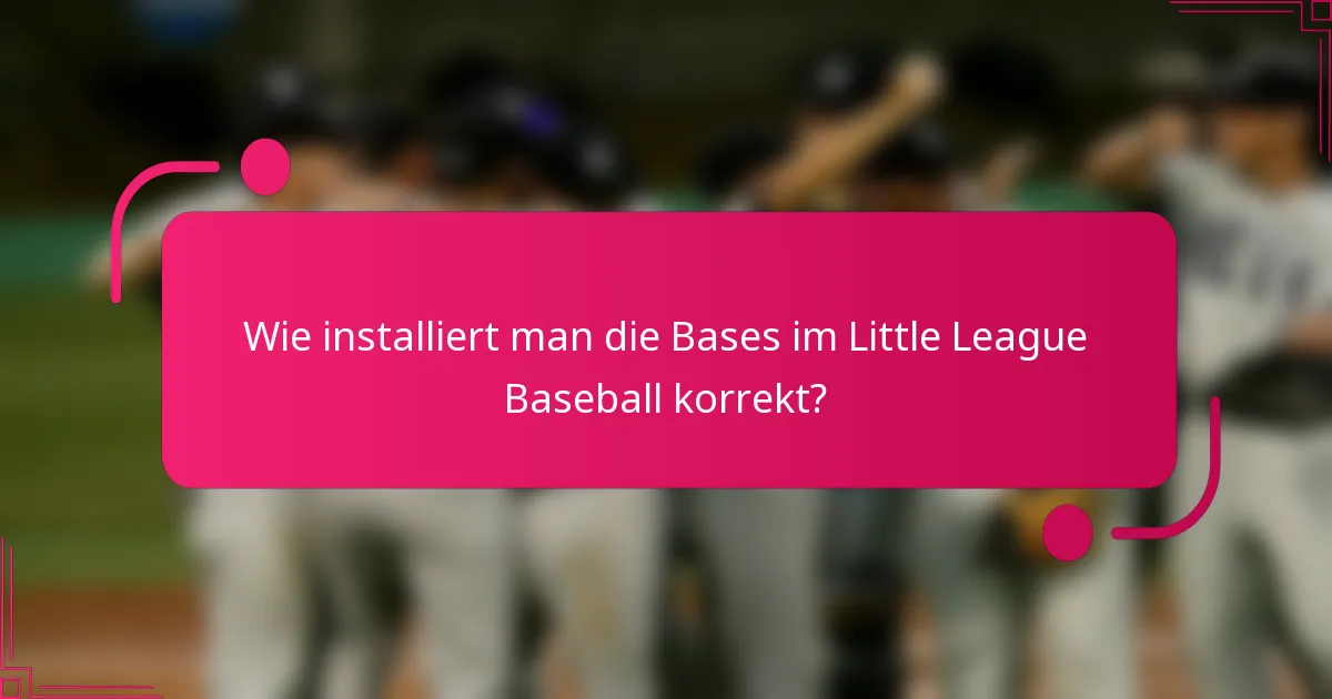 Wie installiert man die Bases im Little League Baseball korrekt?