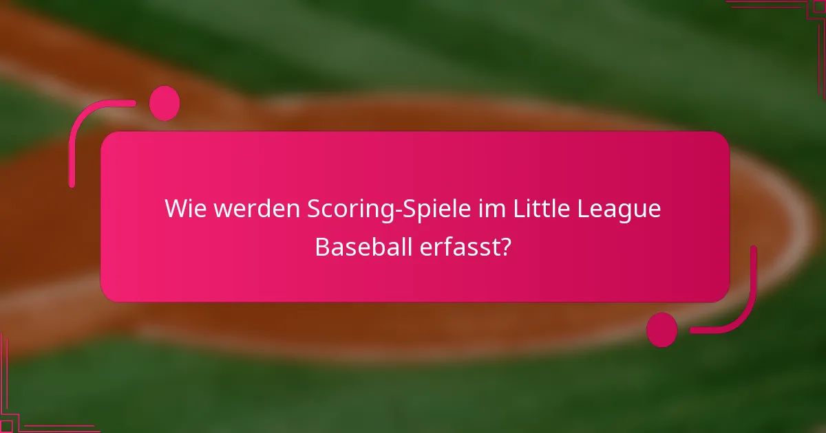 Wie werden Scoring-Spiele im Little League Baseball erfasst?