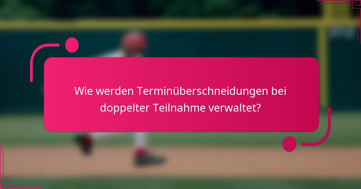 Wie werden Terminüberschneidungen bei doppelter Teilnahme verwaltet?