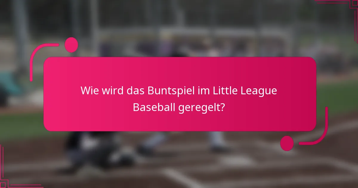 Wie wird das Buntspiel im Little League Baseball geregelt?